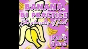 Banana BJ Practice Part 1 and 2