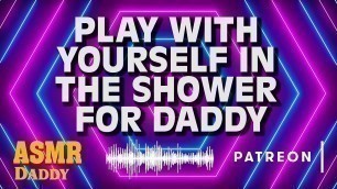 Daddy Watches You Play With Your Pussy in the Shower